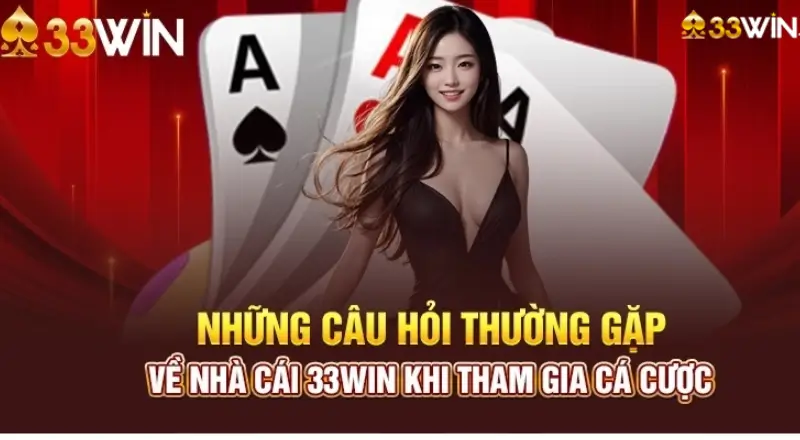 Câu Hỏi Thường Gặp - Giải Đáp Thắc Mắc Tại 33win